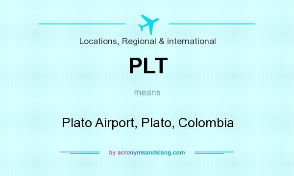 What does PLT mean? It stands for Plato Airport, Plato, Colombia