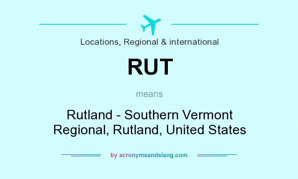 What does RUT mean? It stands for Rutland - Southern Vermont Regional, Rutland, United States