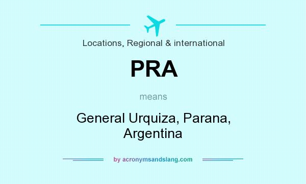 What does PRA mean? It stands for General Urquiza, Parana, Argentina