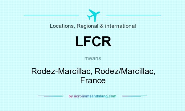 What does LFCR mean? It stands for Rodez-Marcillac, Rodez/Marcillac, France