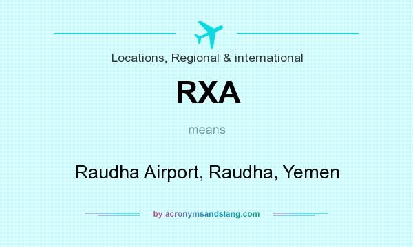 What does RXA mean? It stands for Raudha Airport, Raudha, Yemen