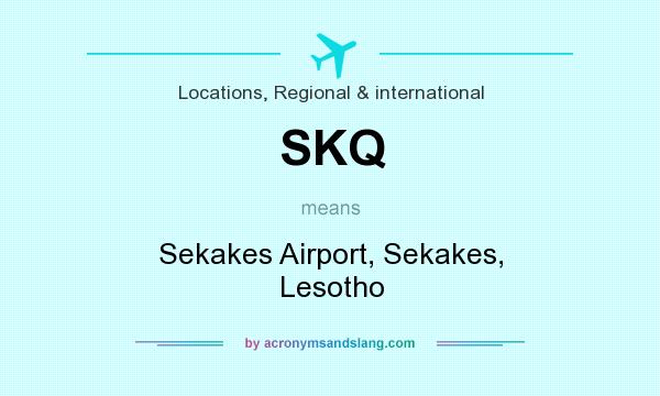 What does SKQ mean? It stands for Sekakes Airport, Sekakes, Lesotho
