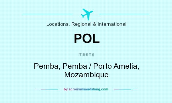 What does POL mean? It stands for Pemba, Pemba / Porto Amelia, Mozambique