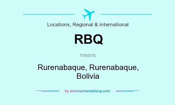 What does RBQ mean? It stands for Rurenabaque, Rurenabaque, Bolivia