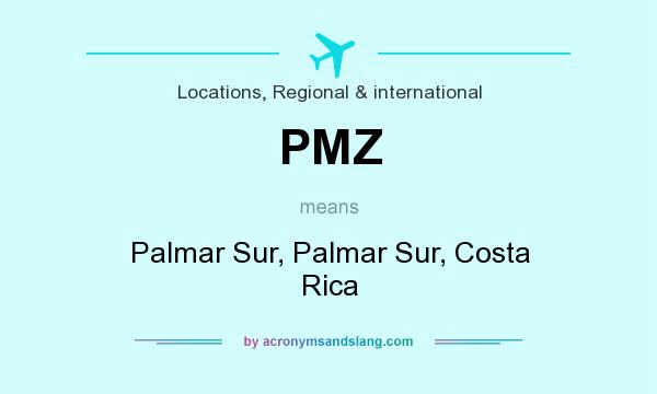 What does PMZ mean? It stands for Palmar Sur, Palmar Sur, Costa Rica