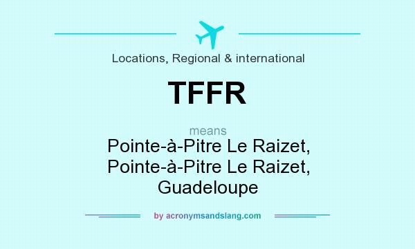 What does TFFR mean? It stands for Pointe-à-Pitre Le Raizet, Pointe-à-Pitre Le Raizet, Guadeloupe