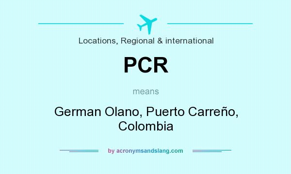 What does PCR mean? It stands for German Olano, Puerto Carreño, Colombia