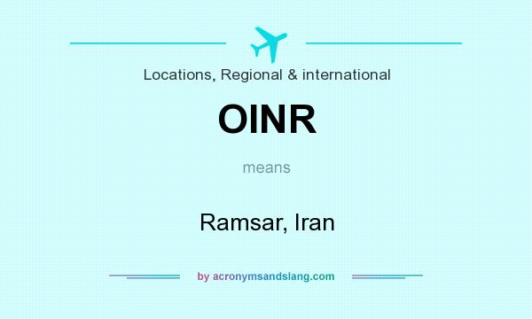 What does OINR mean? It stands for Ramsar, Iran