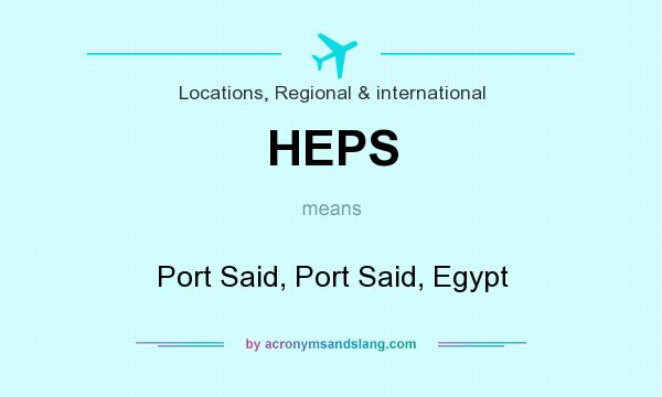 What does HEPS mean? It stands for Port Said, Port Said, Egypt