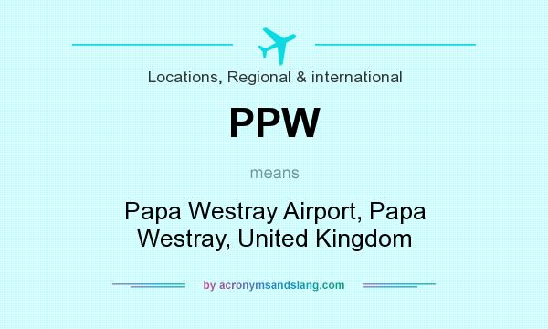 What does PPW mean? It stands for Papa Westray Airport, Papa Westray, United Kingdom