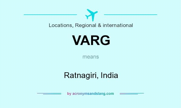 What does VARG mean? It stands for Ratnagiri, India