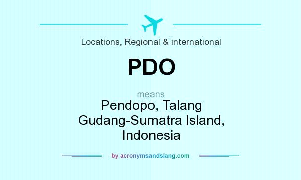 What does PDO mean? It stands for Pendopo, Talang Gudang-Sumatra Island, Indonesia