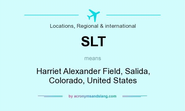 What does SLT mean? It stands for Harriet Alexander Field, Salida, Colorado, United States