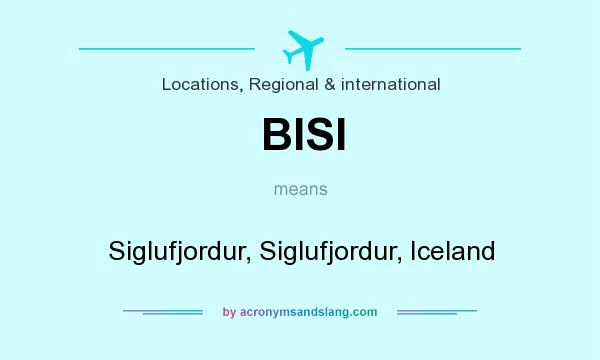 What does BISI mean? It stands for Siglufjordur, Siglufjordur, Iceland