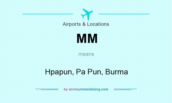 What does MM mean? It stands for Hpapun, Pa Pun, Burma