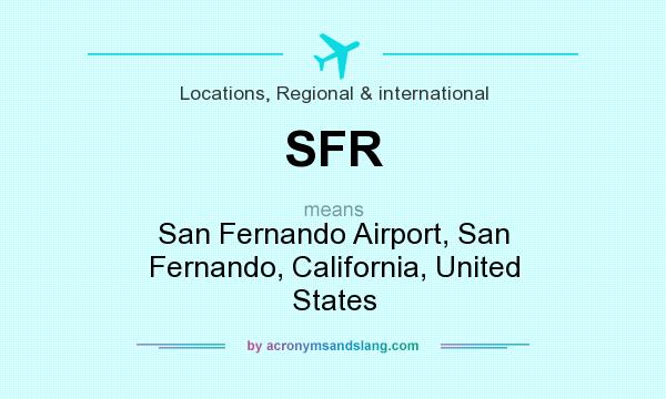 What does SFR mean? It stands for San Fernando Airport, San Fernando, California, United States