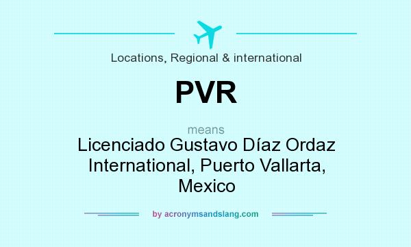 What does PVR mean? It stands for Licenciado Gustavo Díaz Ordaz International, Puerto Vallarta, Mexico