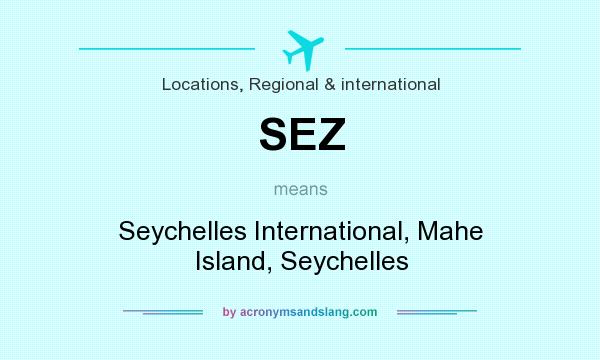 What does SEZ mean? It stands for Seychelles International, Mahe Island, Seychelles