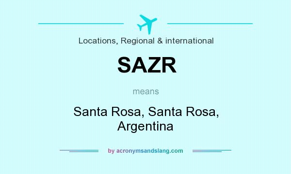 What does SAZR mean? It stands for Santa Rosa, Santa Rosa, Argentina