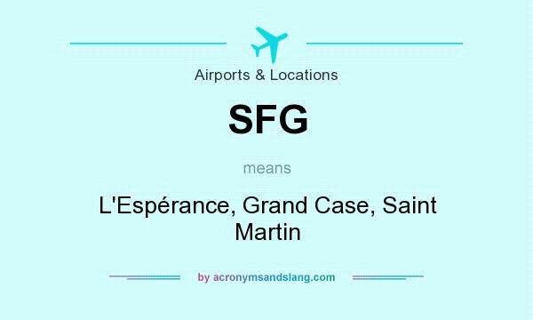 What does SFG mean? It stands for L`Espérance, Grand Case, Saint Martin