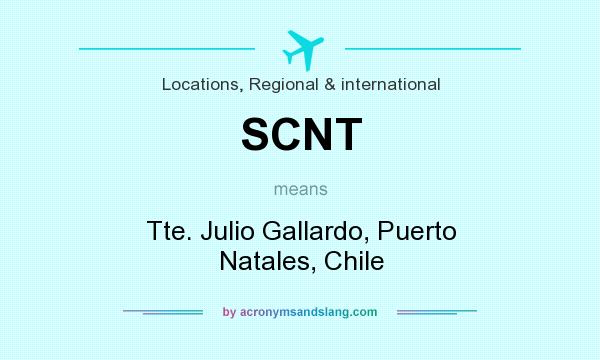 What does SCNT mean? It stands for Tte. Julio Gallardo, Puerto Natales, Chile