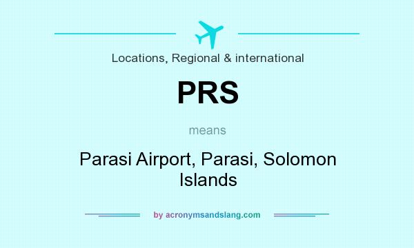 What does PRS mean? It stands for Parasi Airport, Parasi, Solomon Islands