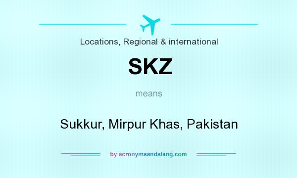 What does SKZ mean? It stands for Sukkur, Mirpur Khas, Pakistan