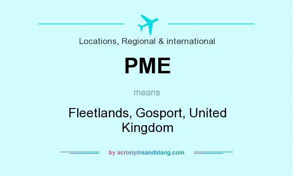 What does PME mean? It stands for Fleetlands, Gosport, United Kingdom
