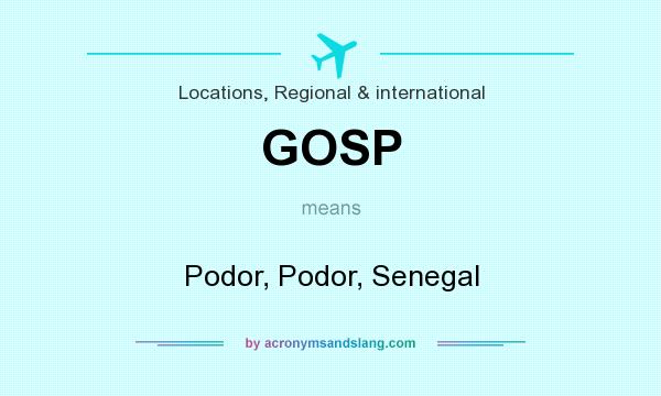 What does GOSP mean? It stands for Podor, Podor, Senegal