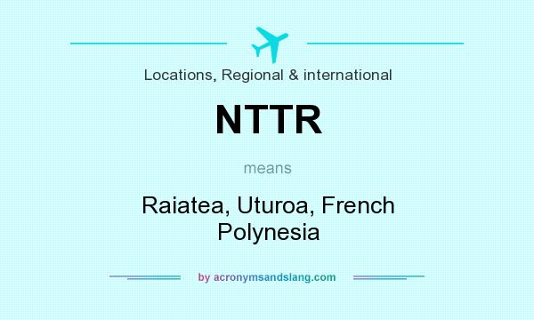 What does NTTR mean? It stands for Raiatea, Uturoa, French Polynesia