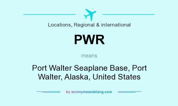 What does PWR mean? It stands for Port Walter Seaplane Base, Port Walter, Alaska, United States