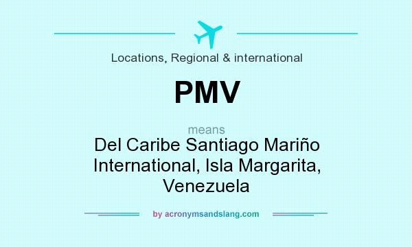 What does PMV mean? It stands for Del Caribe Santiago Mariño International, Isla Margarita, Venezuela