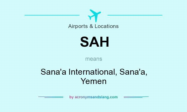 What does SAH mean? It stands for Sana`a International, Sana`a, Yemen