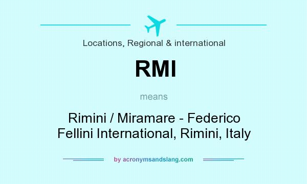 What does RMI mean? It stands for Rimini / Miramare - Federico Fellini International, Rimini, Italy