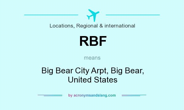 What does RBF mean? It stands for Big Bear City Arpt, Big Bear, United States
