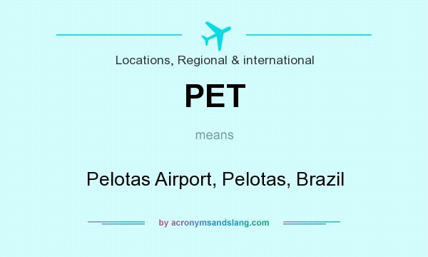 What does PET mean? It stands for Pelotas Airport, Pelotas, Brazil