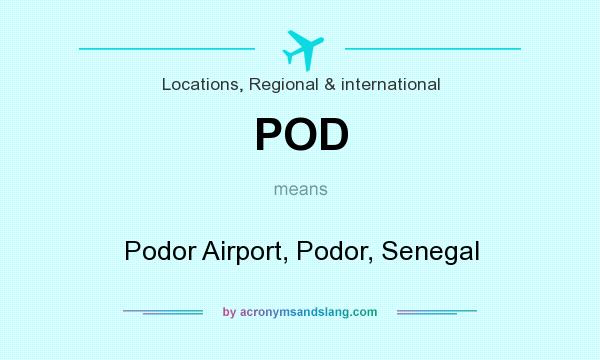 What does POD mean? It stands for Podor Airport, Podor, Senegal