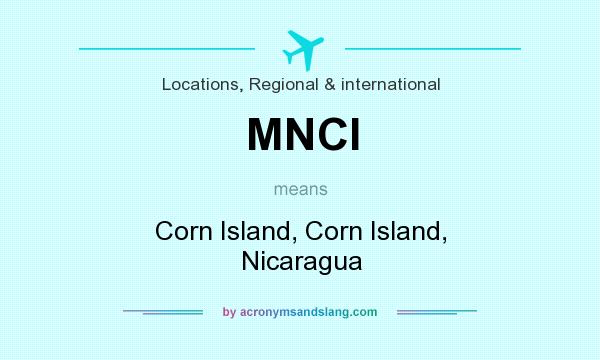 What does MNCI mean? It stands for Corn Island, Corn Island, Nicaragua