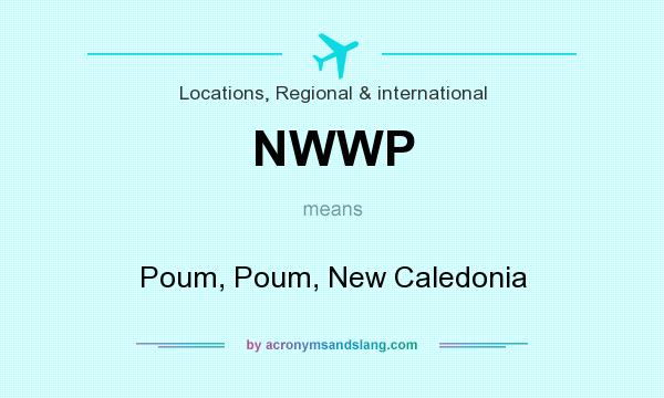What does NWWP mean? It stands for Poum, Poum, New Caledonia
