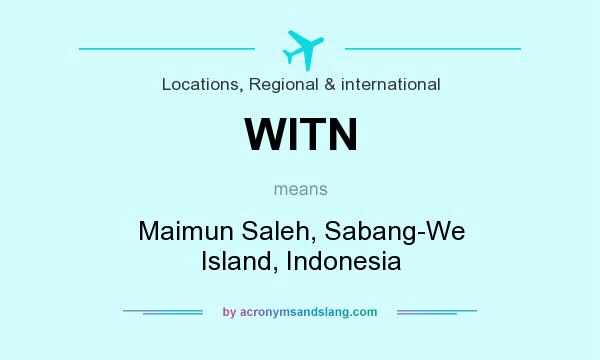 What does WITN mean? It stands for Maimun Saleh, Sabang-We Island, Indonesia