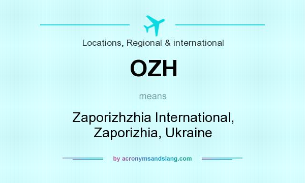 What does OZH mean? It stands for Zaporizhzhia International, Zaporizhia, Ukraine