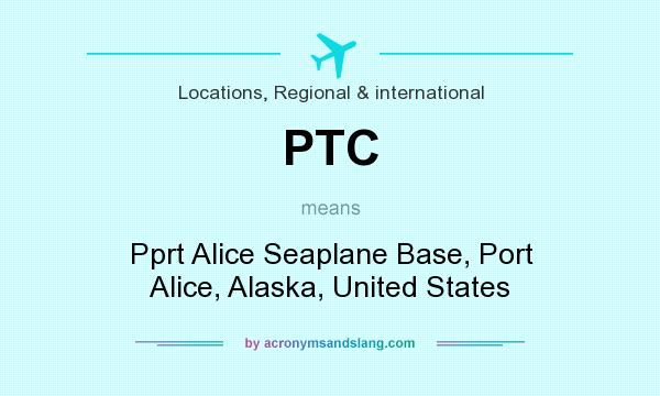 What does PTC mean? It stands for Pprt Alice Seaplane Base, Port Alice, Alaska, United States