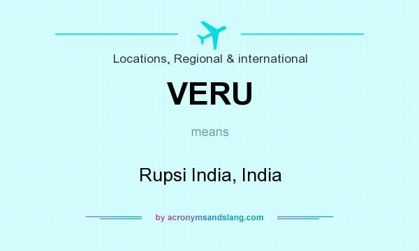 What does VERU mean? It stands for Rupsi India, India