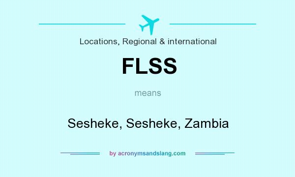 What does FLSS mean? It stands for Sesheke, Sesheke, Zambia