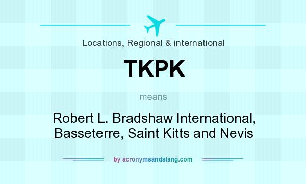 What does TKPK mean? It stands for Robert L. Bradshaw International, Basseterre, Saint Kitts and Nevis