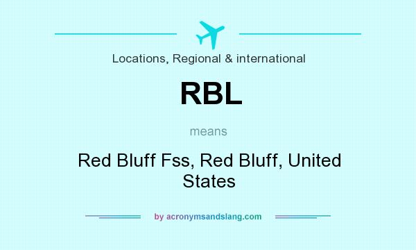 What does RBL mean? It stands for Red Bluff Fss, Red Bluff, United States