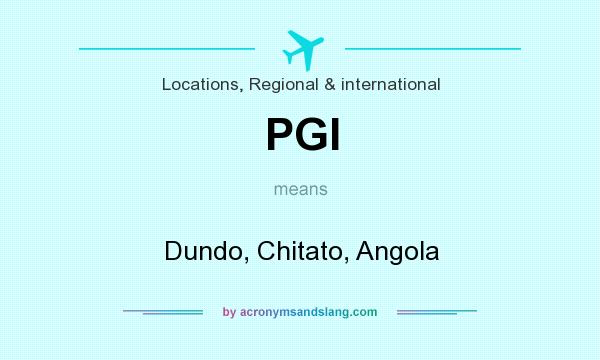 What does PGI mean? It stands for Dundo, Chitato, Angola