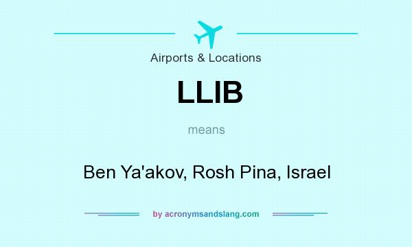 What does LLIB mean? It stands for Ben Ya`akov, Rosh Pina, Israel