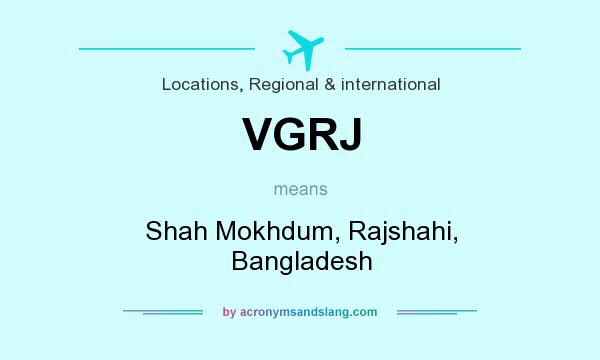 What does VGRJ mean? It stands for Shah Mokhdum, Rajshahi, Bangladesh