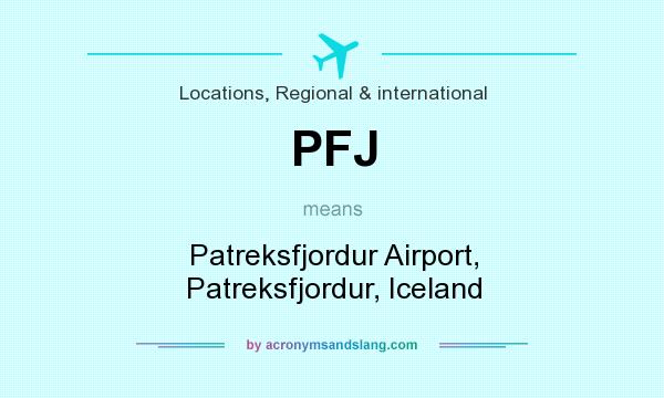 What does PFJ mean? It stands for Patreksfjordur Airport, Patreksfjordur, Iceland